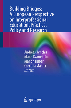 Paperback Building Bridges: A European Perspective on Interprofessional Education, Practice, Policy and Research Book