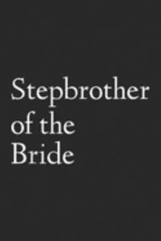 Paperback Stepbrother Of The Bride: Stepbrother Of The Bride Wedding TStep Brother Journal/Notebook Blank Lined Ruled 6x9 100 Pages Book