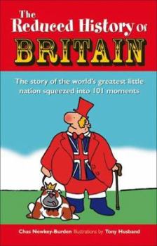 Hardcover Reduced History of Britain: The Story of the World's Greatest Little Nation Squeezed Into 100 Moments Book