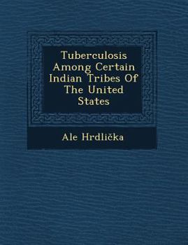 Paperback Tuberculosis Among Certain Indian Tribes of the United States Book