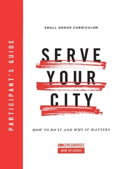 Paperback Serve Your City Participant's Guide: How to Do It and Why It Matters Book