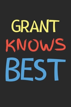 Paperback Grant Knows Best: Lined Journal, 120 Pages, 6 x 9, Grant Personalized Name Notebook Gift Idea, Black Matte Finish (Grant Knows Best Jour Book