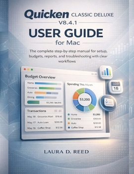 Paperback Quicken Classic Deluxe V8.4.1 User Guide for Mac: The complete step-by-step manual for setup, budgets, reports, and troubleshooting with Clear workflo Book