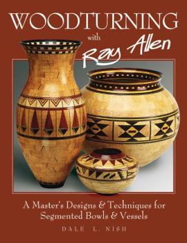 Paperback Woodturning with Ray Allen: A Master's Designs & Techniques for Segemented Bowls and Vessels Book