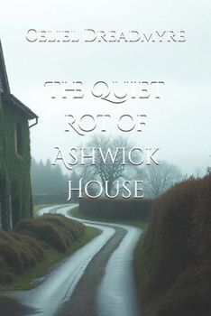 The Quiet Rot of Ashwick House