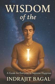 Paperback Wisdom of the I: A Guide for Everyone to Supreme Happiness Book