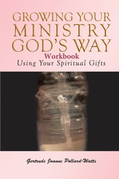 Paperback Growing Your Ministry God's Way Workbook: Using Your Spiritual Gifts Book