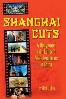 Paperback Shanghai Cuts: A Hollywood Film Editor's Misadventures in China Book