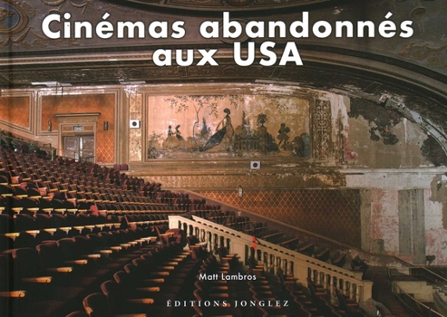 Cinémas abandonnés aux USA (Jonglez photo books)