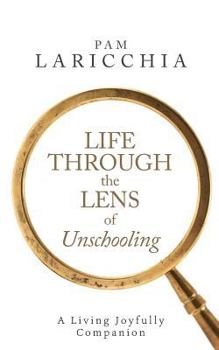 Paperback Life Through the Lens of Unschooling: A Living Joyfully Companion Book