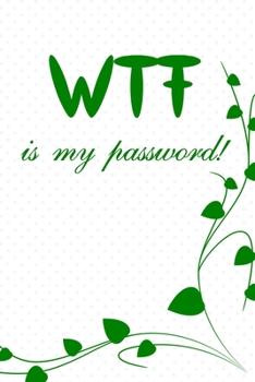 Paperback WTF is my password: password and username keeper, mordern password keeper, password tracker password log book and internet password organi Book