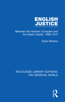 English Justice Between the Norman Conquest and the Great Charter, 1066-1215