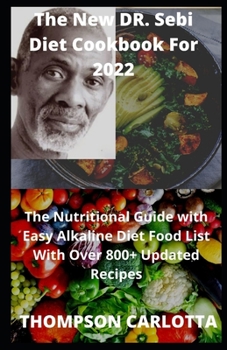 Paperback The New DR. Sebi Diet Cookbook For 2022: The Nutritional Guide with Easy Alkaline Diet Food List With Over 800+ Updated Recipes Book