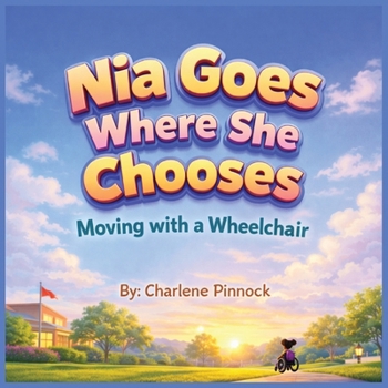 Paperback Nia Goes Where She Chooses - Moving with a Wheelchair Book