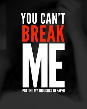 Paperback You can't break me: Putting my thoughts to paper Book