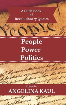 A Little Book of Revolutionary Quotes: People, Power, & Politics