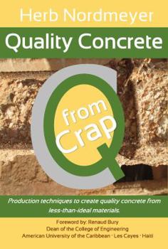 Paperback Quality Concrete from Crap: Production techniques to produce quality concrete from less-than-ideal materials. Book