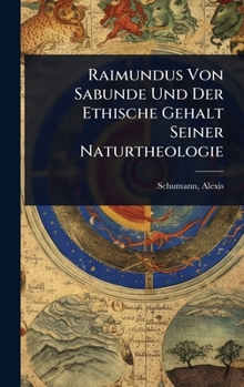 Hardcover Raimundus Von Sabunde Und Der Ethische Gehalt Seiner Naturtheologie [German] Book