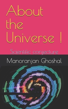 Paperback About the Universe !: Scientific conjecture Book