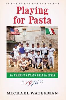 Paperback Playing for Pasta: An American Plays Ball in Italy in 1976 Book