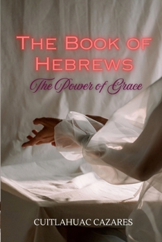 Paperback The Book of Hebrews: The Power of Grace Book