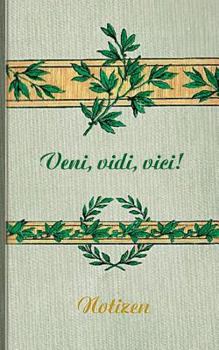 Veni Vidi Vici (Notizbuch): Notizbuch, Notebook, Vintage, Old Fashion, Klassiker, Edel, Design, Einschreibbuch, Tagebuch, Diary, Notes, Geschenkbu