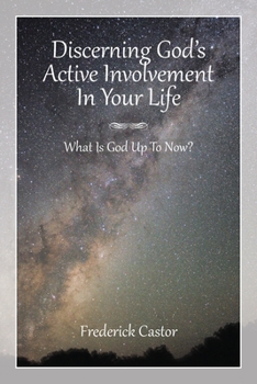 Paperback Discerning God's Active Involvement in Your Life: What Is God Up To Now? Book