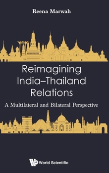 Hardcover Reimagining India-Thailand Relations: A Multilateral and Bilateral Perspective Book