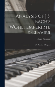 Hardcover Analysis of J.S. Bach's Wohltemperirtes Clavier: (48 Preludes & Fugues) Book