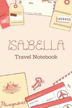 Paperback Isabella TRAVEL NOTEBOOK: Tickets, passport Beautiful Travel Planner / Notebook personalized for Isabella in Soft Pink Color and beautiful desig Book