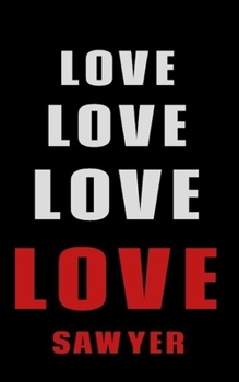 Love Love Love LOVE  Sawyer: Personalized Journal for the Man I Love