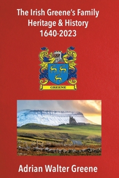 The Irish Greene's Family Heritage and History 1640-2023