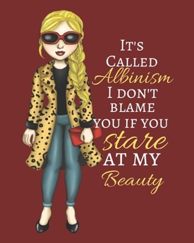 Paperback It's Called Albinism I Don't Blame You If You Stare at My Beauty: 200 page Notebook for women with albinism to write in. Large size 8x10 Book