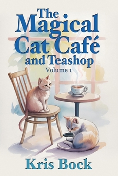 The Magical Cat Café and Teashop: A cozy magical realism novel with warm drinks, purring cats, and unexpected second chances