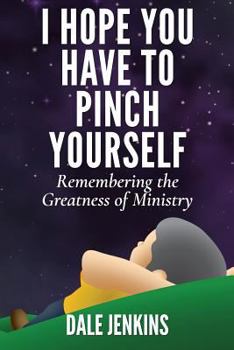 Paperback I Hope You Have to Pinch Yourself: Remembering the Greatness of Ministry Book