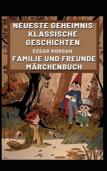 Neueste Geheimnis klassische Geschichten: Familie und Freunde Märchenbuch (German Edition)