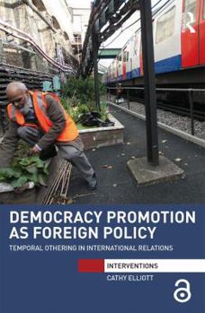 Hardcover Democracy Promotion as Foreign Policy: Temporal Othering in International Relations Book