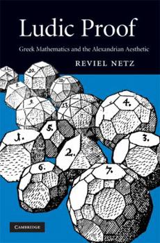 Hardcover Ludic Proof: Greek Mathematics and the Alexandrian Aesthetic Book