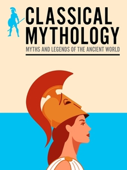 Paperback Classical Mythology: Myths and Legends of the Ancient World Book
