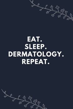 Paperback Eat. Sleep. Dermatology. Repeat.: Blank Lined Notebooks: Unique Appreciation Gifts For Dermatologist. Book