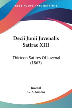 Paperback Decii Junii Juvenalis Satirae XIII: Thirteen Satires Of Juvenal (1867) Book