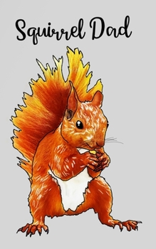 Squirrel dad bullet journal: Cute squirrel design dotted grid 5" x 8", 120 pages: For animal and squirrel lovers!
