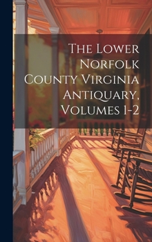 Hardcover The Lower Norfolk County Virginia Antiquary, Volumes 1-2 Book