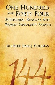 Paperback One Hundred and Forty Four Scriptural Reasons Why Women Shouldn't Preach Book