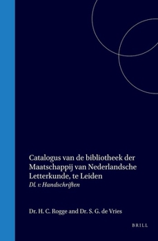 Hardcover Catalogus Van de Bibliotheek Der Maatschappij Van Nederlandsche Letterkunde, Te Leiden: DL. 1: Handschriften [Dutch] Book