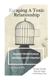 Paperback Escaping A Toxic Relationship: Reading the Red Flags & Creating an Exit Strategy Book