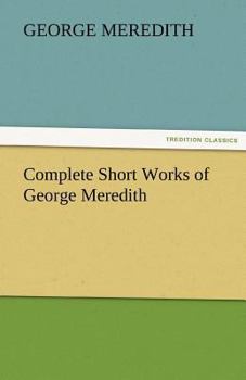 Complete Short Works of George Meredith