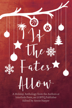 Paperback If the Fates Allow: A Holiday Anthology from the Authors at Interlude Press, an LGBTQ Publisher Book