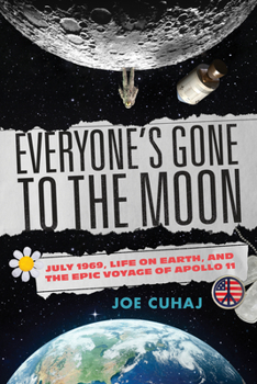 Paperback Everyone's Gone to the Moon: July 1969, Life on Earth, and the Epic Voyage of Apollo 11 Book