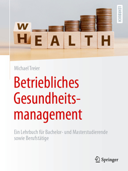 Paperback Betriebliches Gesundheitsmanagement: Ein Lehrbuch Für Bachelor- Und Masterstudierende Sowie Berufstätige [German] Book